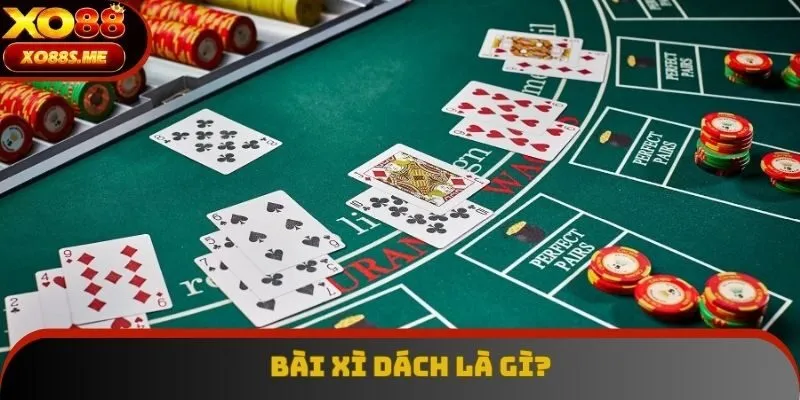 Bài Xì Dách là gì?