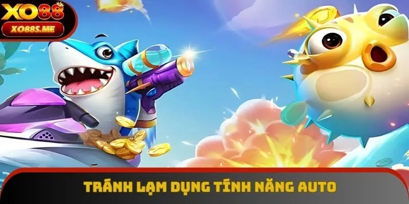 Tránh lạm dụng tính năng auto