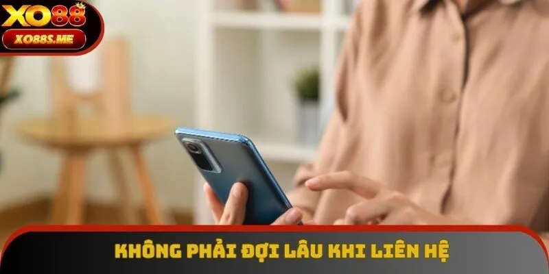 Người chơi không phải chờ đợi lâu khi liên hệ Xo88